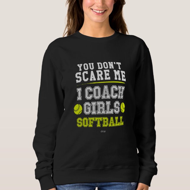 Sudadera Softball Coach  You Don't Scare Me I Coach Girls (Anverso)