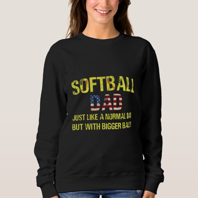 Sudadera Softball Dad Just Like A Normal Dad But With Bigge (Anverso)
