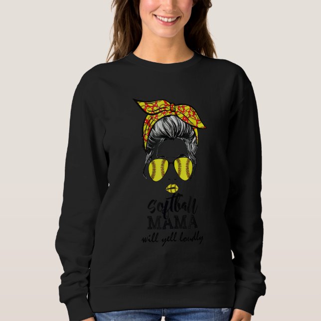 Sudadera Softball mom messy Bun will yell loudly Girls wome (Anverso)