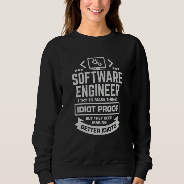 Sudadera Software Engineer I Try To Make Things Idiot Proof (Anverso)
