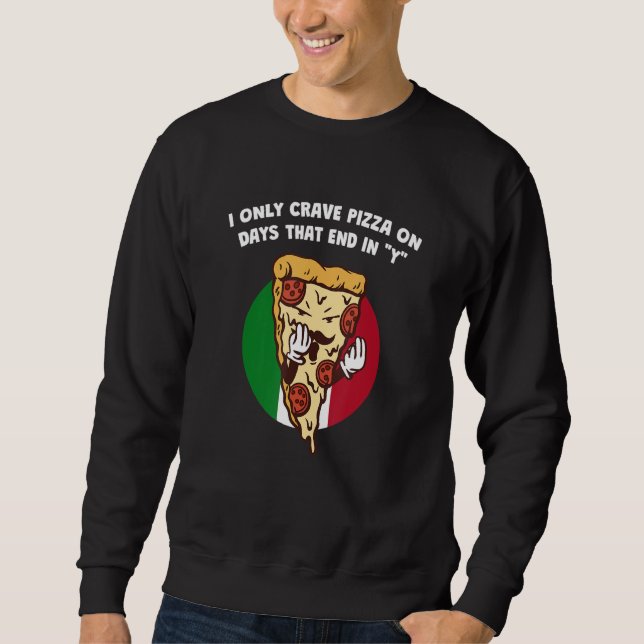 Sudadera Solamente me apetece pizza en días que terminan en (Anverso)