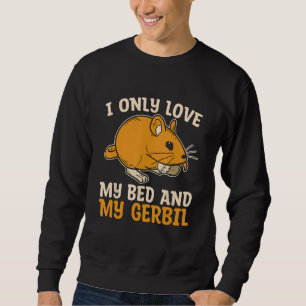 Sudadera Solo Amo Mi Cama Y Mi Rata De Carreras Gerbil Rode