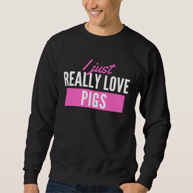 Sudadera Sólo amo realmente cerdos  Cerdo (Anverso)