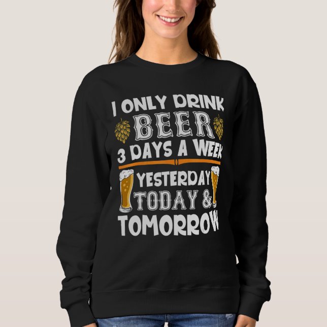Sudadera Solo Bebí Cerveza 3 Días A La Semana Ayer Hoy Para (Anverso)
