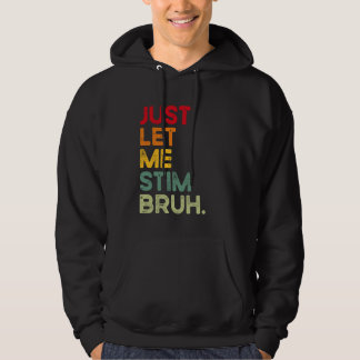 Sudadera Sólo Déjame Estimular Hermano Divertido Conciencia