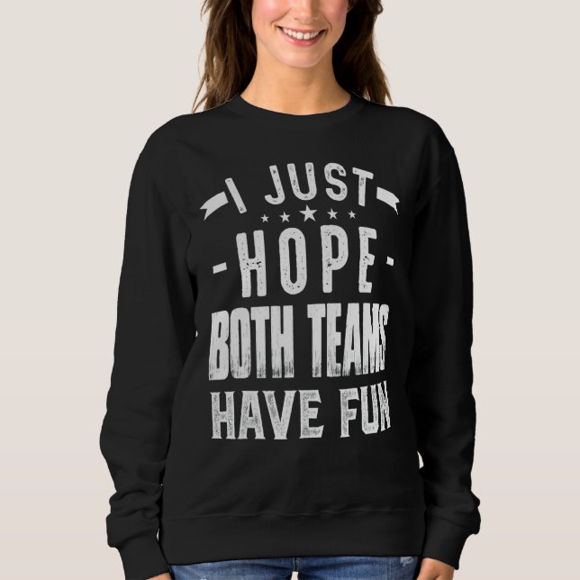 Sudadera Solo espero que ambos equipos tengan un divertido  (Anverso)