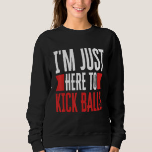 Sudadera Sólo estoy aquí para Kick Balls Kickball Player Ki