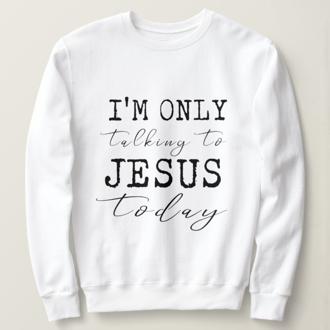 Sudadera Solo estoy hablando con Jesús hoy Inspirador (Anverso del diseño)