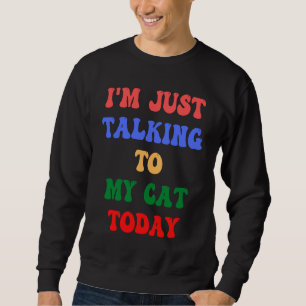 Sudadera Solo estoy hablando con mi gato de hoy amigo felin