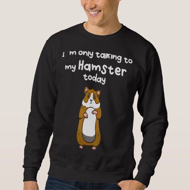 Sudadera Solo estoy hablando con mi Hamster hoy (Anverso)