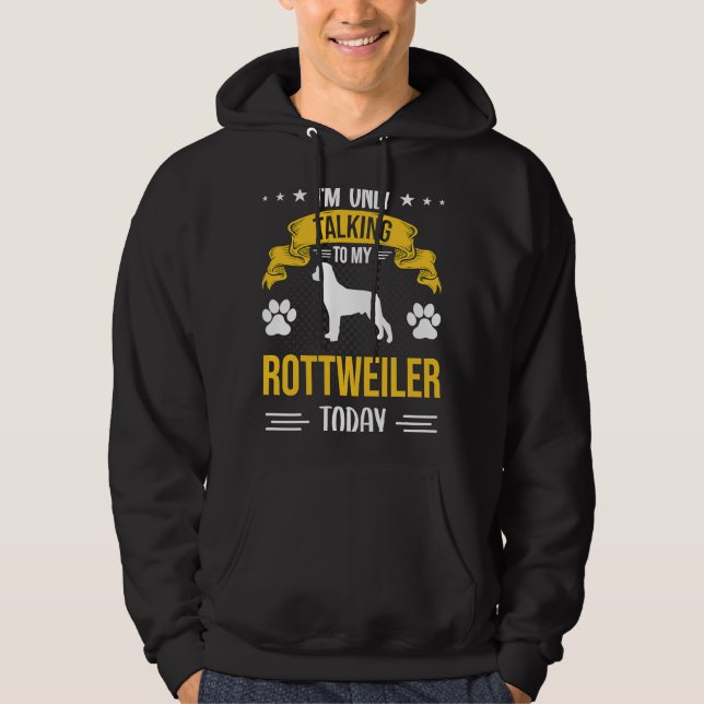 Sudadera Solo estoy hablando con mi perro de Rottweiler hoy (Anverso)
