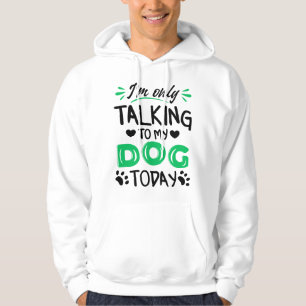Sudadera Sólo estoy hablando con mi perro hoy