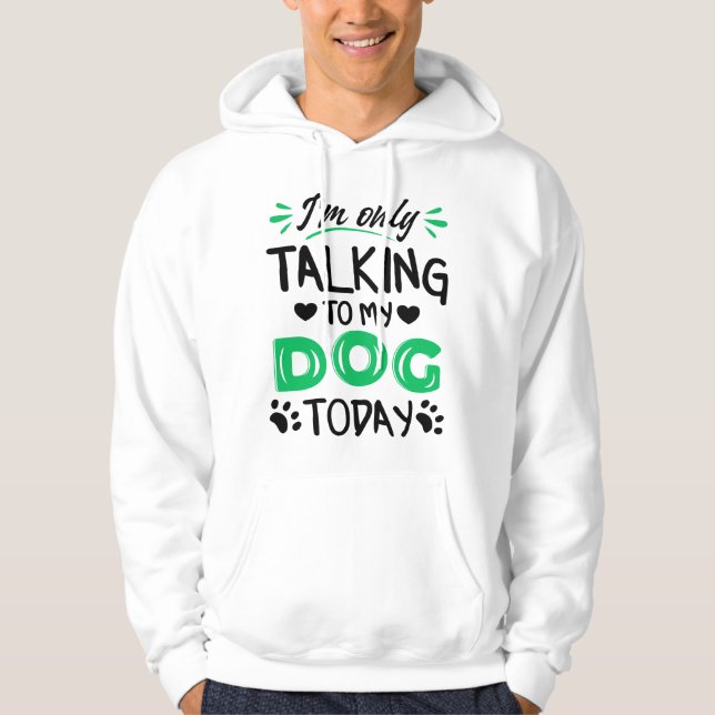 Sudadera Sólo estoy hablando con mi perro hoy (Anverso)