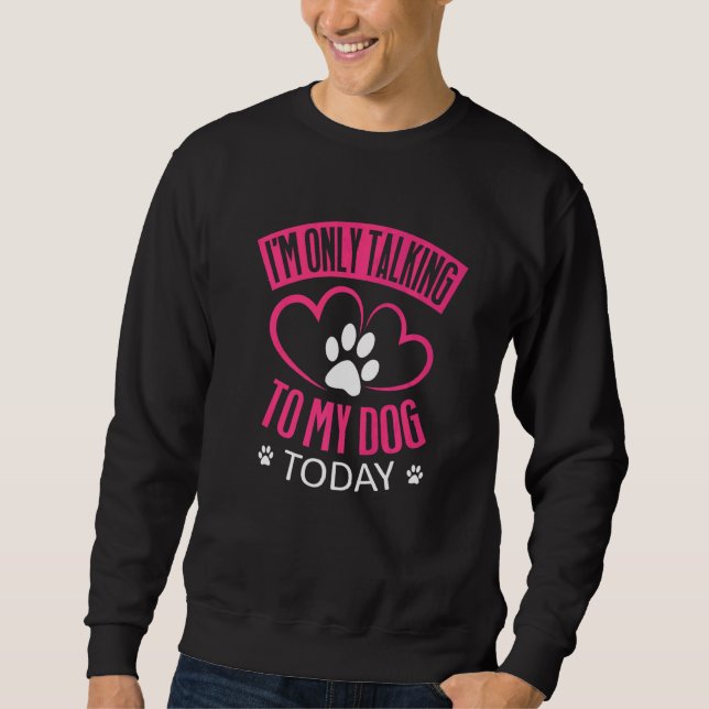 Sudadera Solo estoy hablando con mi perro hoy perro 1 (Anverso)