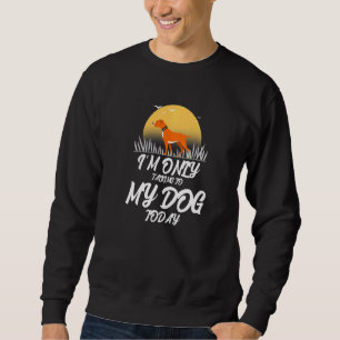 Sudadera Sólo estoy hablando con mi perro hoy perro amor a 