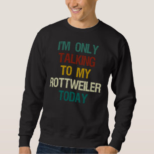 Sudadera Sólo Estoy Hablando Con Mi Rottweiler Hoy Perro