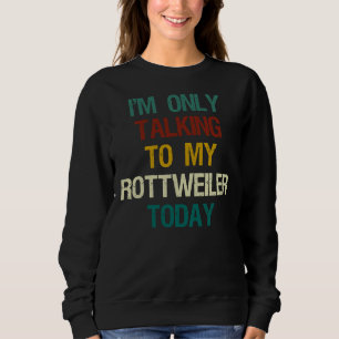 Sudadera Sólo Estoy Hablando Con Mi Rottweiler Hoy Perro