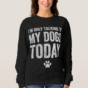 Sudadera Solo estoy hablando con mis perros hoy - Perro