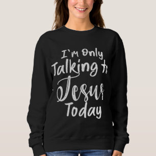 Sudadera Sólo Hablo con Jesús hoy