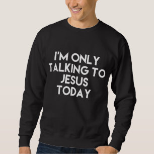 Sudadera Sólo Hablo Con Jesús Hoy Divertido.