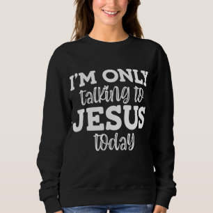 Sudadera Sólo Hablo con Jesús hoy, Divertido, Chistes, Sar