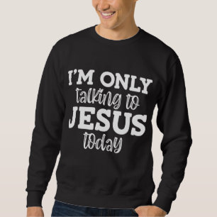 Sudadera Sólo Hablo con Jesús hoy, Divertido, Chistes, Sar