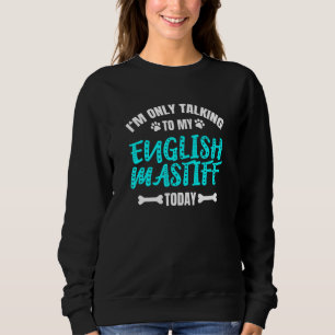 Sudadera Sólo Hablo Con Mi Mastín Inglés Hoy