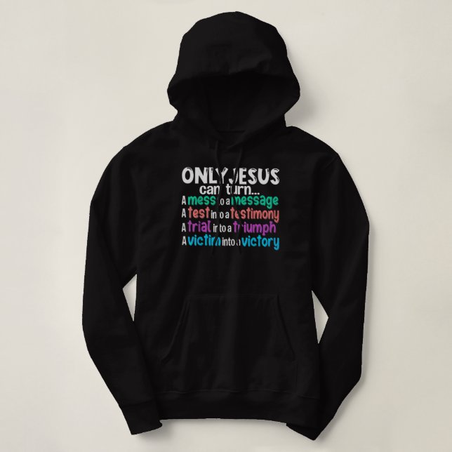 Sudadera Sólo Jesús Puede Convertir Un Mess En Un Mensaje A (Diseño del anverso)