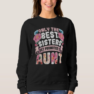 Sudadera Solo Las Mejores Hermanas Son Ascendidas A Tía Tía