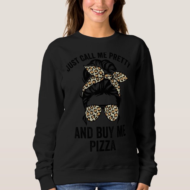 Sudadera Sólo Llámame Bonito Y Compra Pizza Chicas (Anverso)