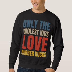 Sudadera Solo los chicos más cool aman los patos de goma 3