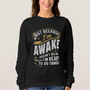 Sudadera Solo porque estoy despierto de citas matutinas div