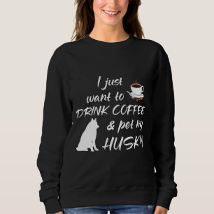 Sudadera Solo Quiero Beber Café Y Mascota A Mi Husky