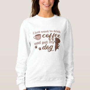 Sudadera Solo Quiero Beber Café Y Mascota A Mi Perro