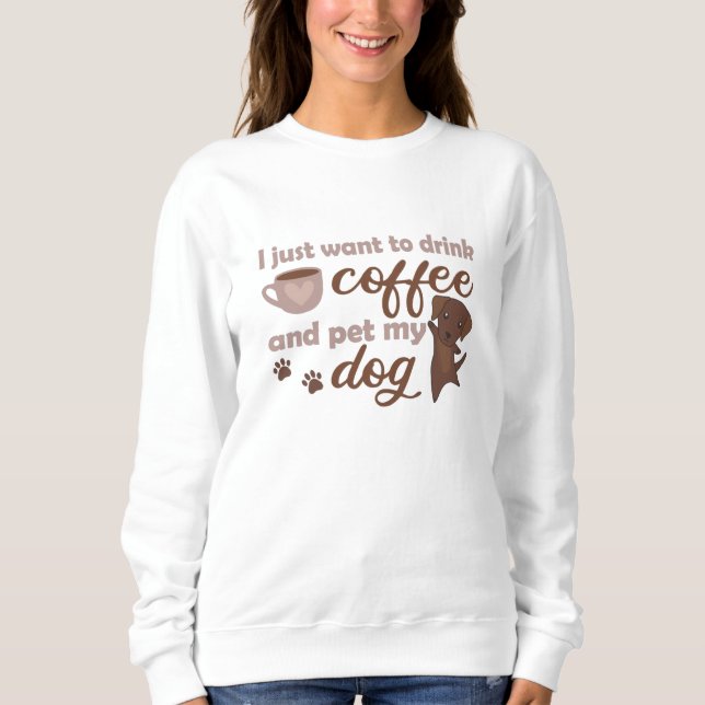 Sudadera Solo Quiero Beber Café Y Mascota A Mi Perro (Anverso)