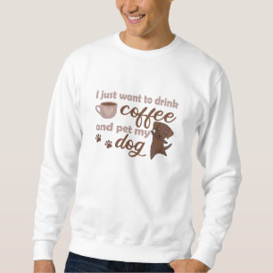 Sudadera Solo Quiero Beber Café Y Mascota A Mi Perro