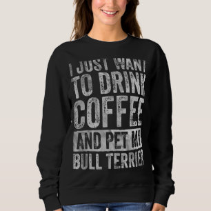 Sudadera Solo Quiero Beber Café Y Mascota Bull Terrier 1