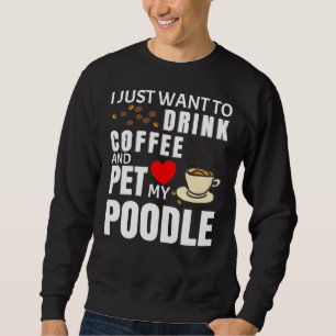 Sudadera Solo Quiero Beber Café Y Mascota Mi Gif De Poodle