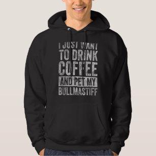 Sudadera Solo Quiero Beber Café Y Mascota Mi Mastiff