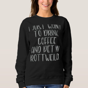 Sudadera Solo Quiero Beber Café Y Mascota Mi Rottweiler
