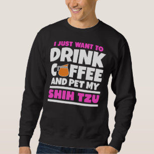 Sudadera Solo Quiero Beber Café Y Mascota Mi Shih Tzu