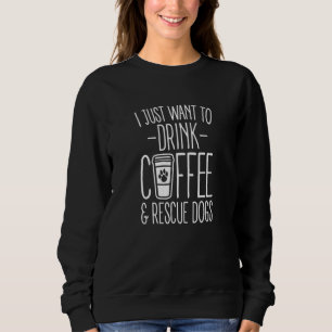 Sudadera Solo Quiero Beber Café Y Rescatar Anima Perro