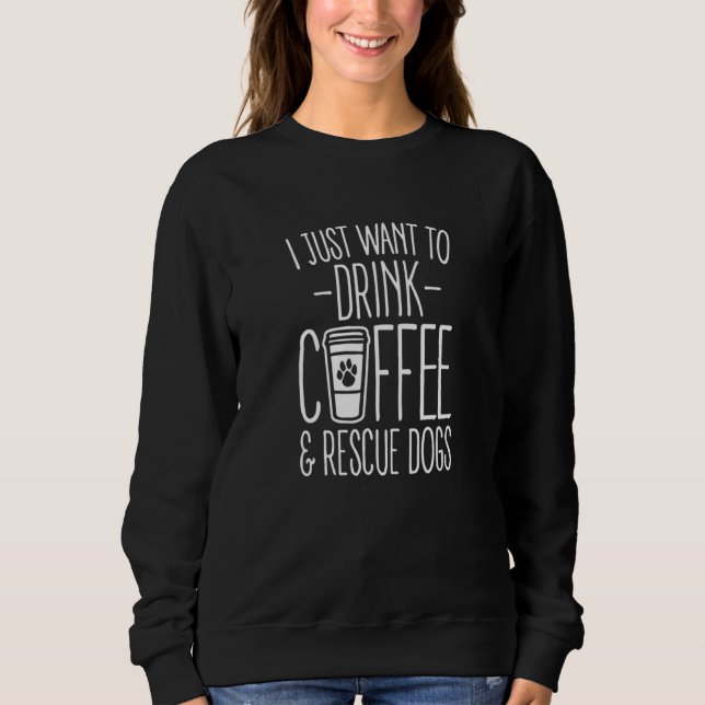 Sudadera Solo Quiero Beber Café Y Rescatar Anima Perro (Anverso)