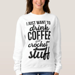 Sudadera Solo Quiero Beber Café Y Tejido De Crochet