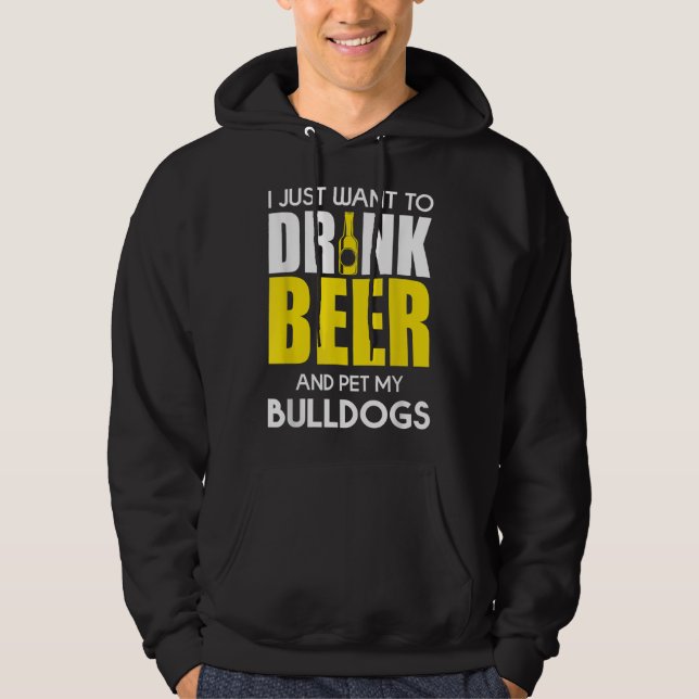 Sudadera Solo Quiero Beber Cerveza Y Mascota Mi Bulldog Gra (Anverso)