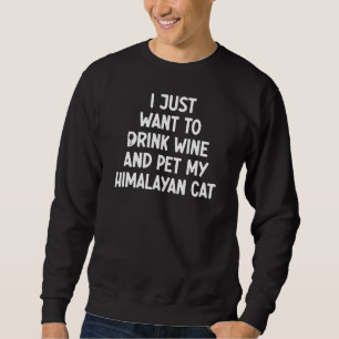 Sudadera Solo Quiero Beber Vino Y Mascota Mi Gato Himalaya