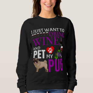 Sudadera Solo Quiero Beber Vino Y Mascota Mi Pug - Pug Cla