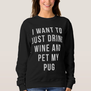 Sudadera Solo Quiero Beber Vino Y Mascota Mi Pug Relajado F