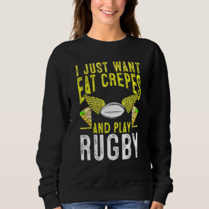 Sudadera Solo Quiero Comer Crepes Y Jugar Rugby