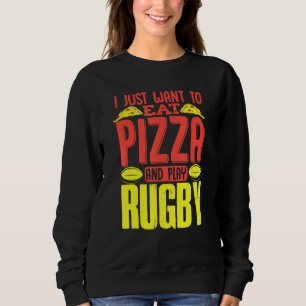 Sudadera Solo Quiero Comer Pizza Y Jugar Rugby
